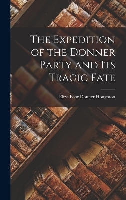 The Expedition of the Donner Party and its Tragic Fate