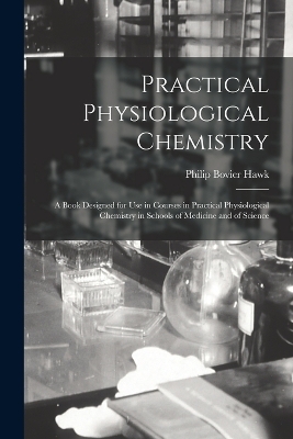 Practical Physiological Chemistry - Philip Bovier Hawk