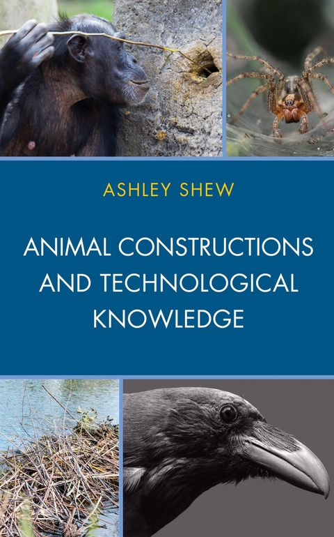 Animal Constructions and Technological Knowledge -  Ashley Shew