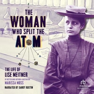 The Woman Who Split the Atom - Marissa Moss