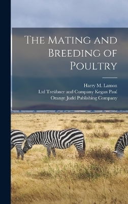 The Mating and Breeding of Poultry - Harry M Lamon, Rob R Slocum
