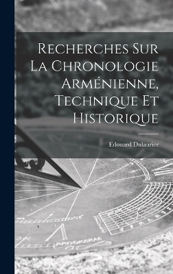 Recherches Sur La Chronologie Arménienne, Technique Et Historique