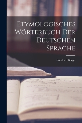 Etymologisches W&ouml;rterbuch Der Deutschen Sprache - Friedrich Kluge