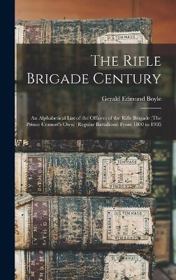 The Rifle Brigade Century - Gerald Edmund Boyle