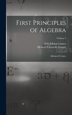 First Principles of Algebra - Nels Johann Lennes, Herbert Ellsworth Slaught
