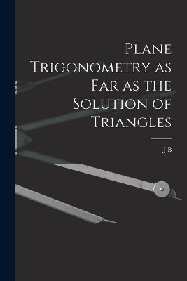 Plane Trigonometry as far as the Solution of Triangles - J B 1823-1908 Cherriman