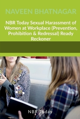 NBR Today Sexual Harassment of Women at Workplace (Prevention, Prohibition & Redressal) Ready Reckoner - Naveen Bhatnagar