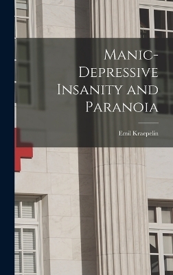 Manic-depressive Insanity and Paranoia - Emil Kraepelin