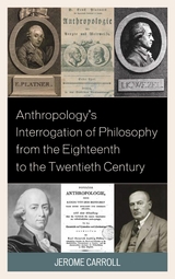 Anthropology's Interrogation of Philosophy from the Eighteenth to the Twentieth Century -  Jerome Fanning Marsden Carroll
