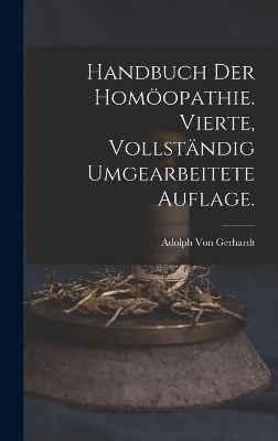Handbuch der Hom&ouml;opathie. Vierte, vollst&auml;ndig umgearbeitete Auflage. - Adolph Von Gerhardt