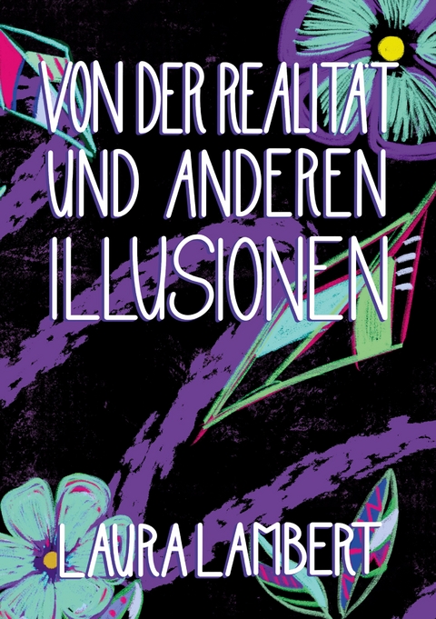 Von der Realit&auml;t und anderen Illusionen - Laura Lambert