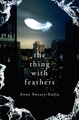 the thing with feathers - Anne Sweazy-Kulju
