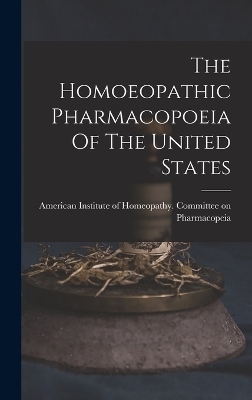 The Homoeopathic Pharmacopoeia Of The United States - 