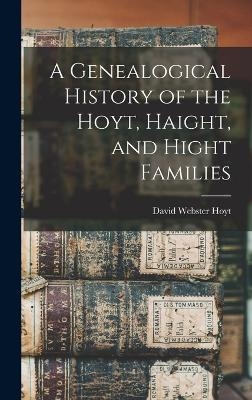 A Genealogical History of the Hoyt, Haight, and Hight Families