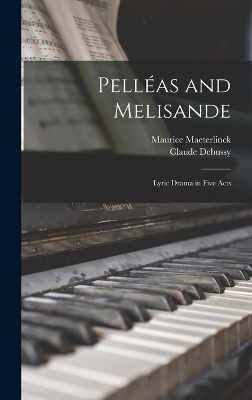 Pell&eacute;as and Melisande - Maurice Maeterlinck, Claude Debussy
