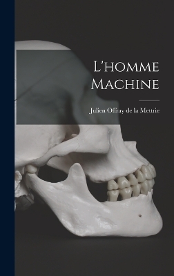 L'homme Machine - Julien Offray de La Mettrie
