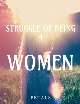 Struggle of being a women -  Petals