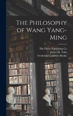 The Philosophy of Wang Yang-Ming - Frederick Goodrich Henke, James H Tufts