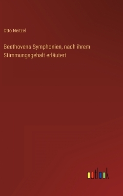 Beethovens Symphonien, nach ihrem Stimmungsgehalt erl&Atilde;&curren;utert - Otto Neitzel
