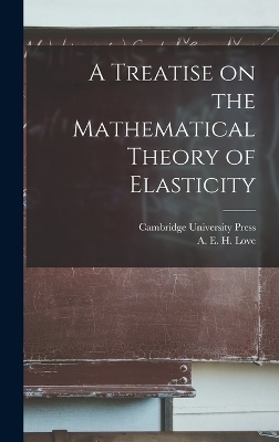 A Treatise on the Mathematical Theory of Elasticity