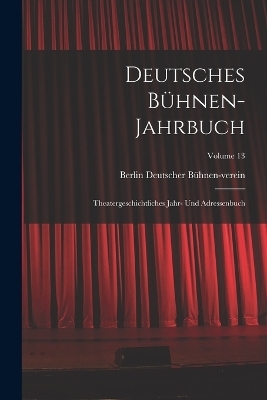 Deutsches B&uuml;hnen-Jahrbuch - Berlin Deutscher B&uuml;hnen-Verein