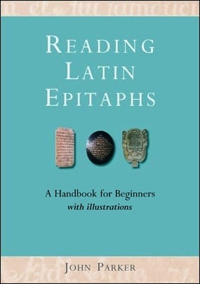 Reading Latin Epitaphs - John Parker
