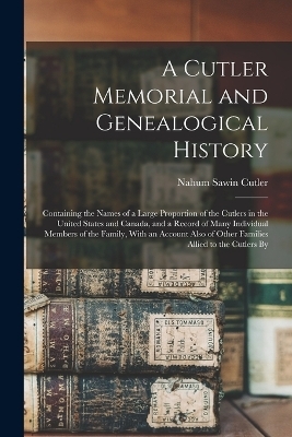 A Cutler Memorial and Genealogical History - Nahum Sawin Cutler