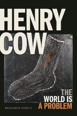 Henry Cow - Benjamin Piekut