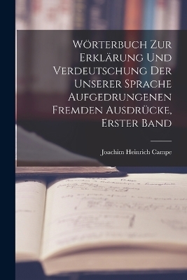 Wörterbuch zur Erklärung und Verdeutschung der unserer Sprache aufgedrungenen fremden Ausdrücke, Erster Band