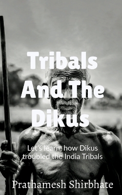 Tribals and The Dikus - Prathamesh Shirbhate