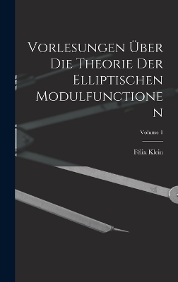Vorlesungen Über Die Theorie Der Elliptischen Modulfunctionen; Volume 1