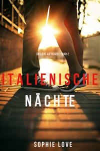 Italienische N&auml;chte (Die Liebe auf Reisen &ndash; Band 2) - Sophie Love