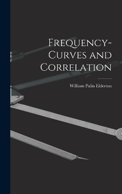 Frequency-curves and Correlation - William Palin Elderton