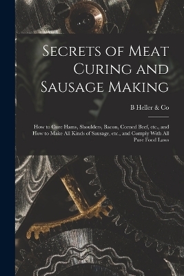 Secrets of Meat Curing and Sausage Making -  Heller & B Co