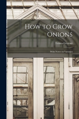 How to Grow Onions; With Notes on Varieties