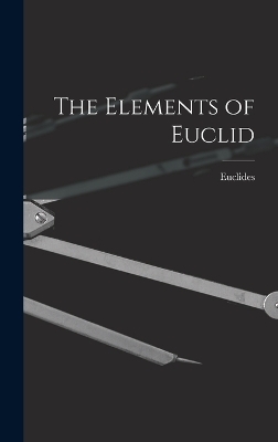 The Elements of Euclid -  Euclides