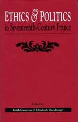 Ethics and Politics in Seventeenth Century France - 