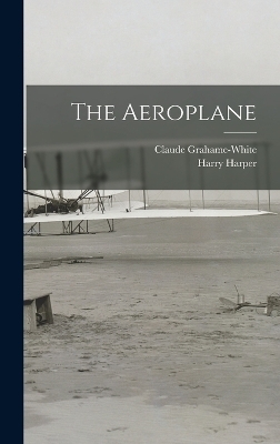 The Aeroplane - Claude Grahame-White, Harry Harper