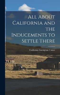 All About California and the Inducements to Settle There - California Immigrant Union