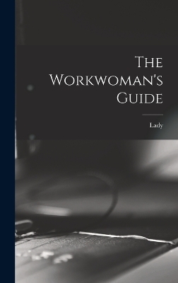 The Workwoman's Guide - 