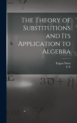 The Theory of Substitutions and its Application to Algebra - Eugen Netto, F N 1861- Cole