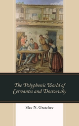 Polyphonic World of Cervantes and Dostoevsky -  Slav Gratchev