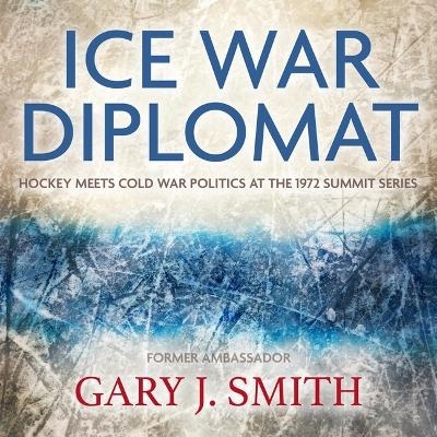 Ice War Diplomat - Gary J Smith