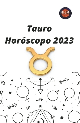 Tauro. Hor&oacute;scopo 2023 - Rubi Astr&oacute;logas