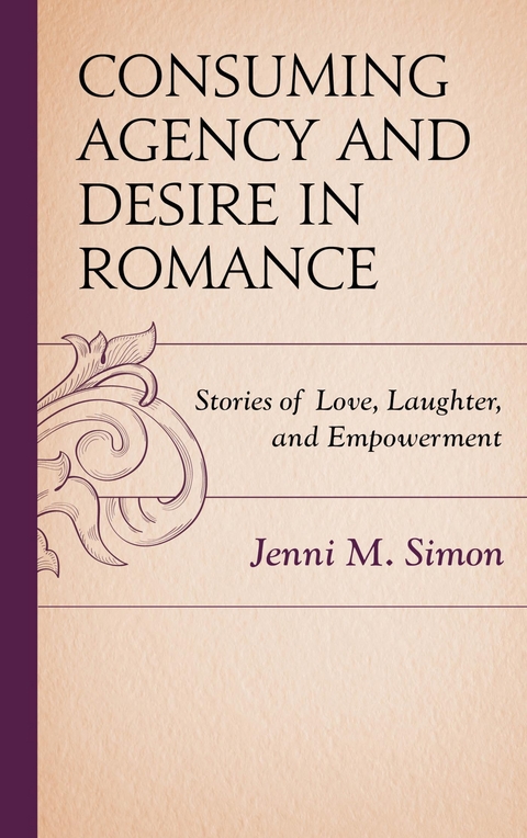 Consuming Agency and Desire in Romance -  Jenni M. Simon