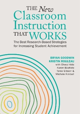 The New Classroom Instruction That Works - Bryan Goodwin, Kristin Rouleau, Cheryl Abla, Karen Baptiste, Tonia Gibson