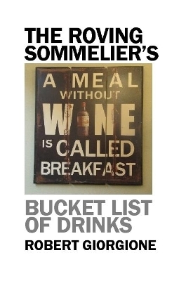 The Roving Sommelier's Bucket List of Drinks