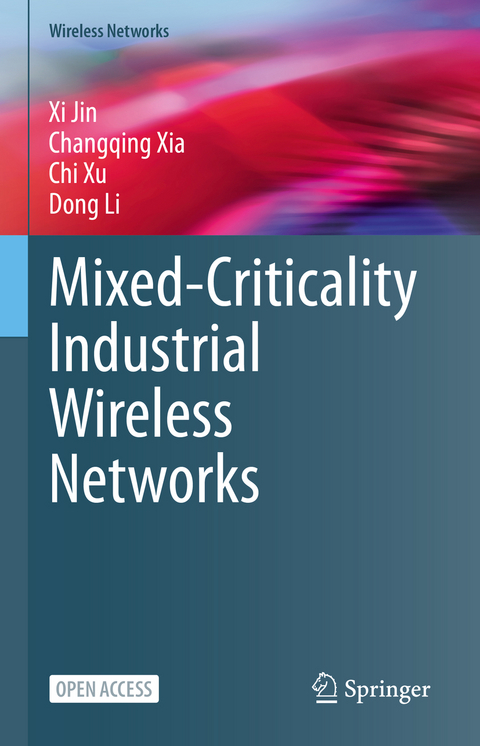 Mixed-Criticality Industrial Wireless Networks - Xi Jin, Changqing Xia, Chi Xu, Dong Li