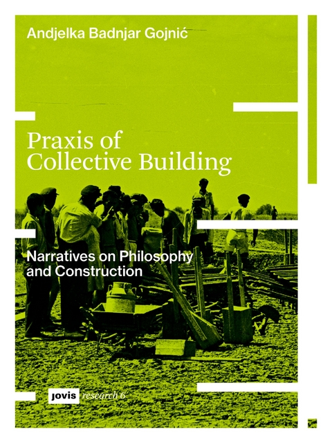 Praxis of Collective Building - Andjelka Badnjar Gojnić