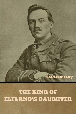 The King of Elfland's Daughter -  Lord Dunsany